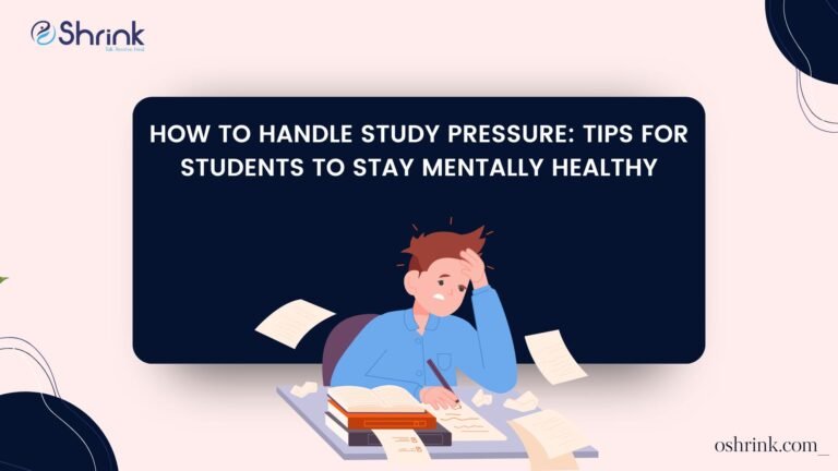 How to Handle Study Pressure: Tips for Students to Stay Mentally Healthy